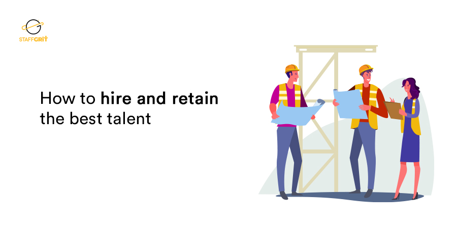 How to hire and retain the best talent: Staffgrit Blogs